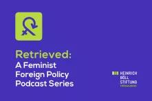 ‘Retrieved’: A Feminist Foreign Policy Podcast Series